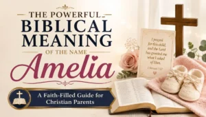 The Powerful Biblical Meaning of the Name Amelia: A Faith-Filled Guide for Christian Parents