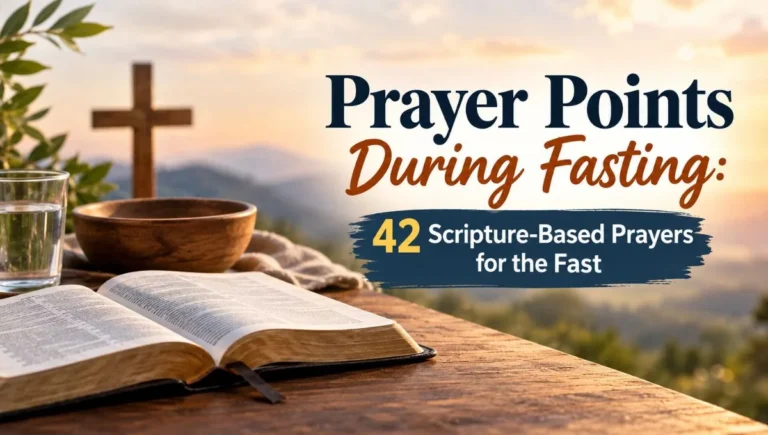Prayer Points During Fasting: 42 Scripture-Based Prayers for the Fast
